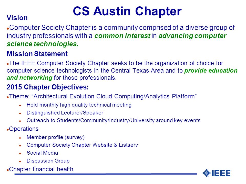 CS Austin Chapter Vision l Computer Society Chapter is a community comprised of a diverse group of industry professionals with a common interest in advancing computer science technologies.