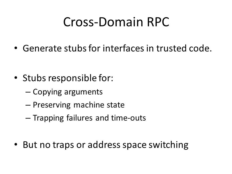 Cross-Domain RPC Generate stubs for interfaces in trusted code.