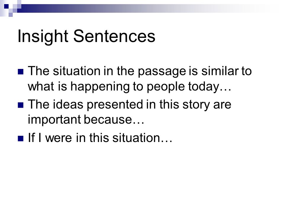 Insight Sentences The situation in the passage is similar to what is happening to people today… The ideas presented in this story are important because… If I were in this situation…