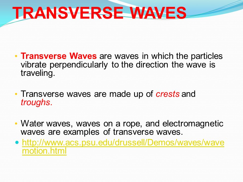 TRANSVERSE WAVES Transverse Waves are waves in which the particles vibrate perpendicularly to the direction the wave is traveling.