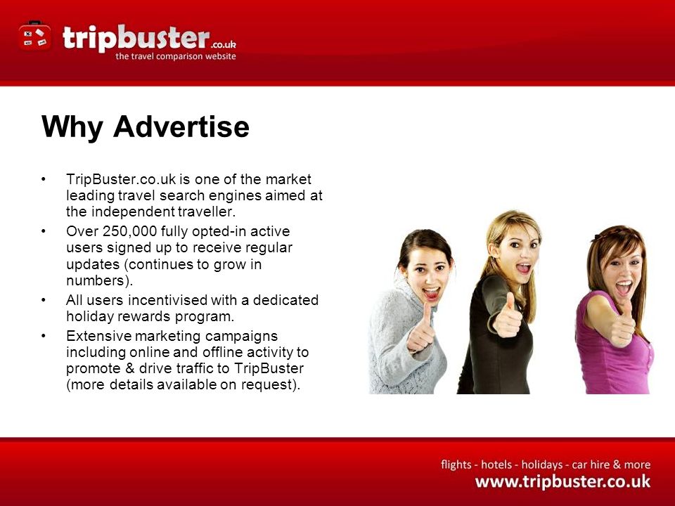 Why Advertise TripBuster.co.uk is one of the market leading travel search engines aimed at the independent traveller.
