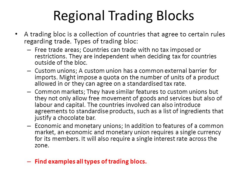 Regional Trading Blocks A trading bloc is a collection of countries that agree to certain rules regarding trade.
