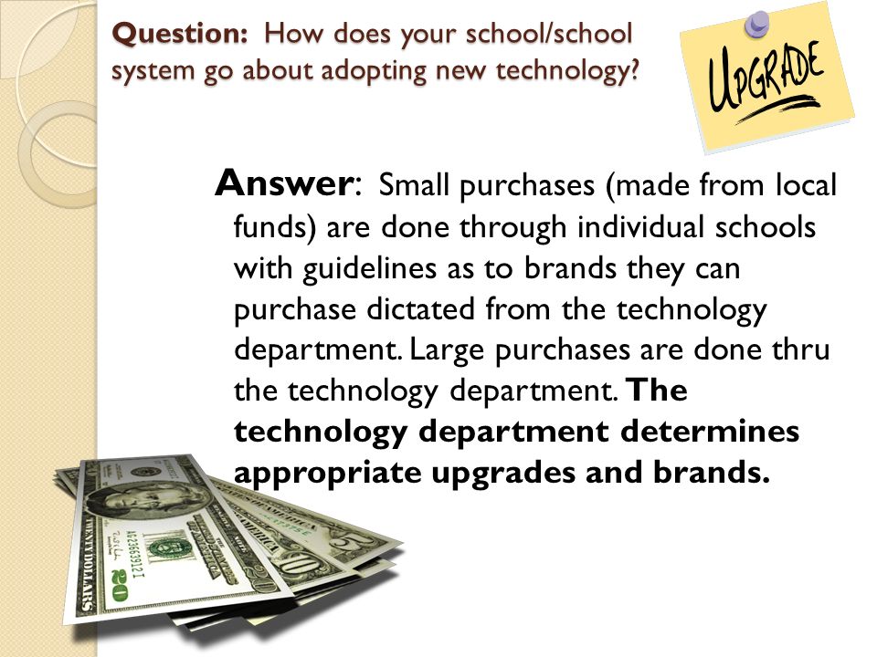 Question: How does your school/school system go about adopting new technology.