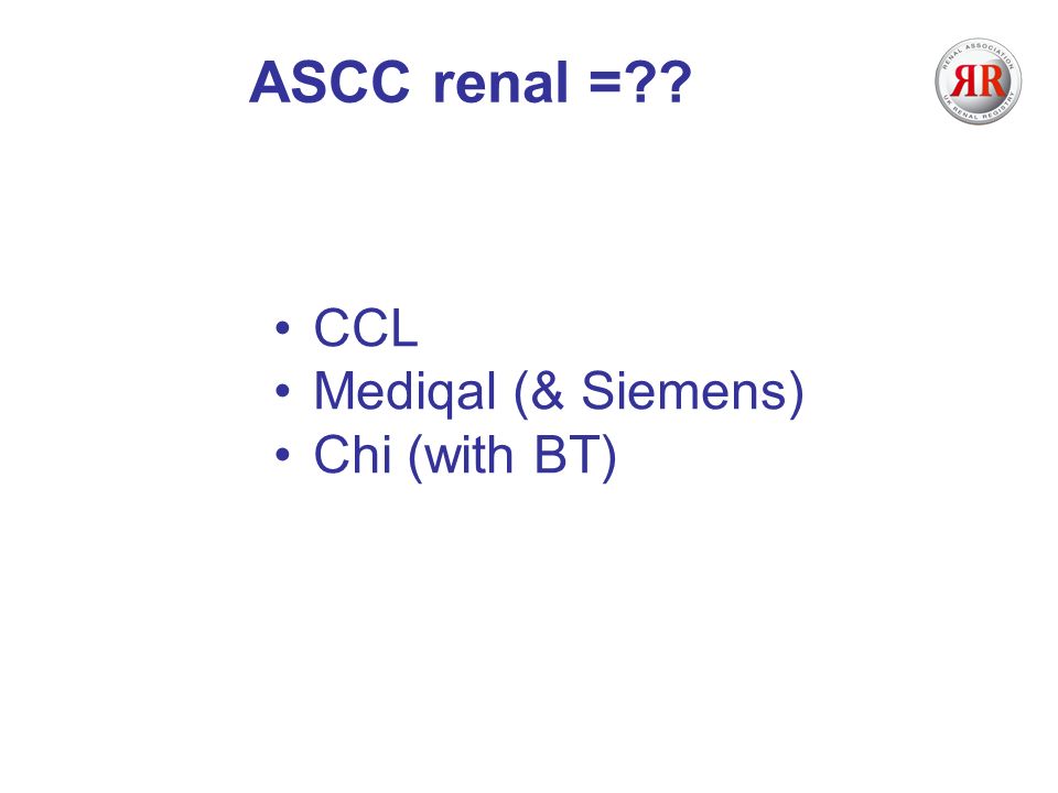 ASCC renal = CCL Mediqal (& Siemens) Chi (with BT)