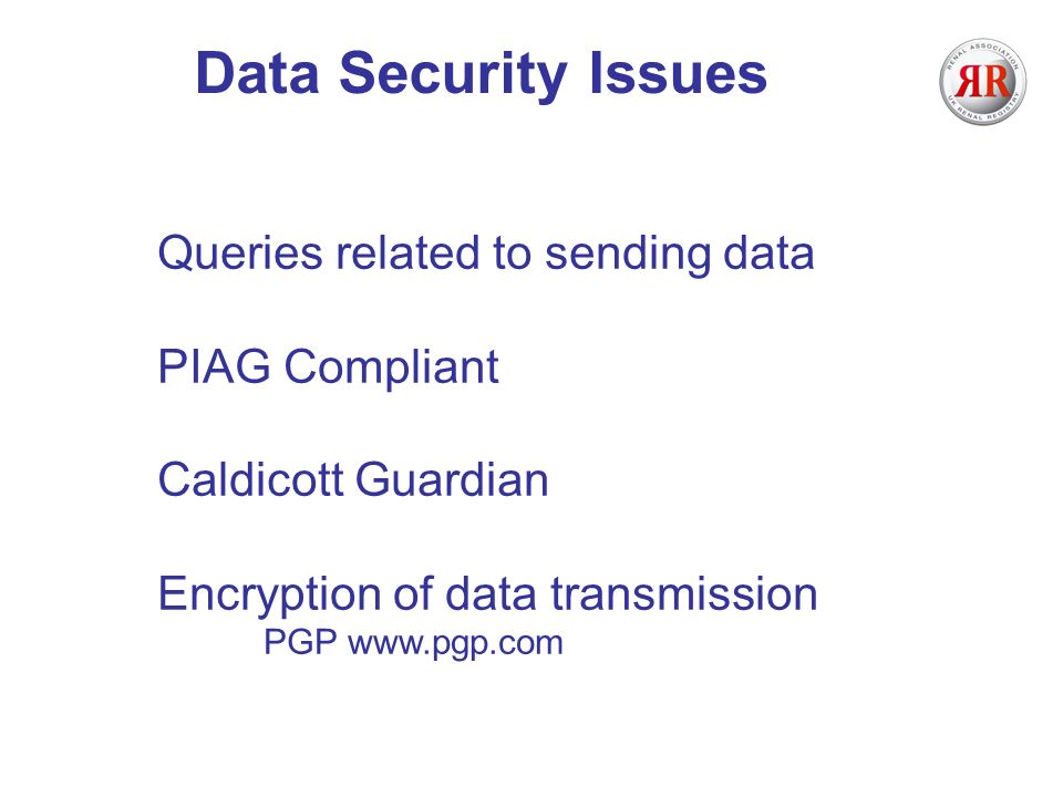 Data Security Issues Queries related to sending data PIAG Compliant Caldicott Guardian Encryption of data transmission PGP