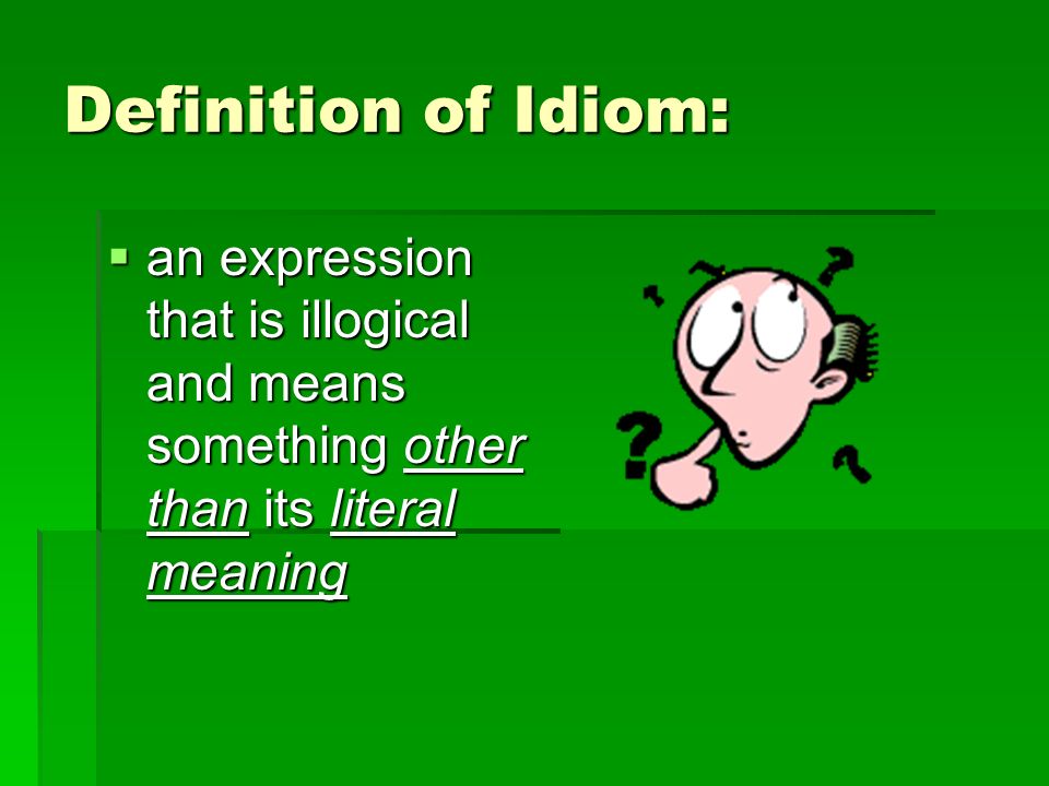 Предложения с something. Предложение с illogical. Idiom Definition. Предложение со словом illogical. Kaplan idioms презентации.