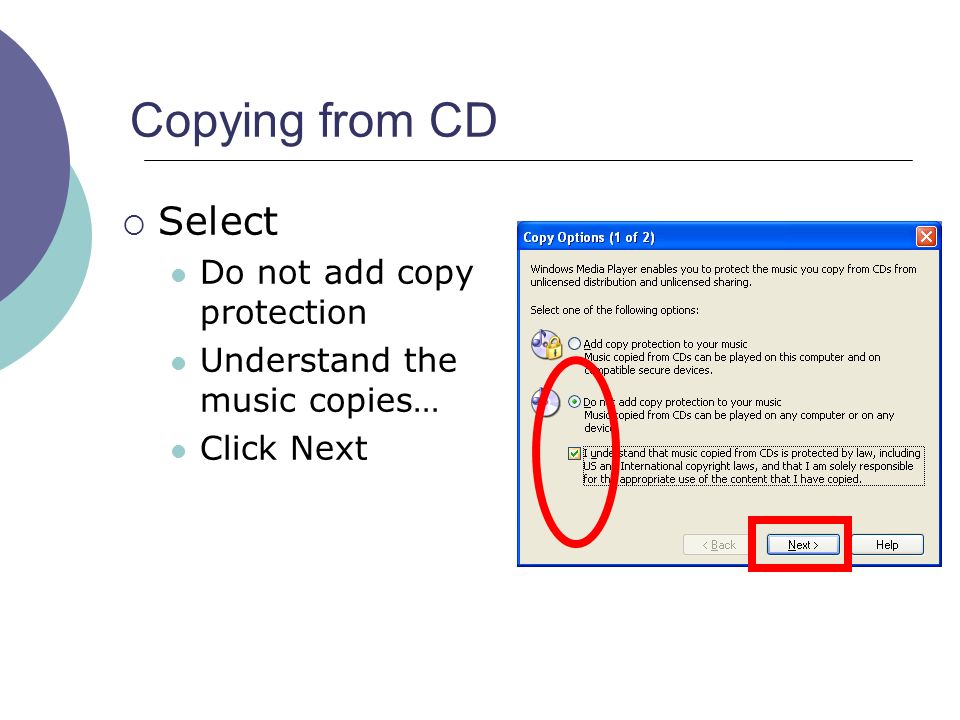 Copying from CD  Select Do not add copy protection Understand the music copies… Click Next