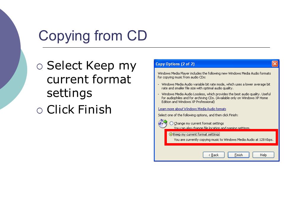 Copying from CD  Select Keep my current format settings  Click Finish