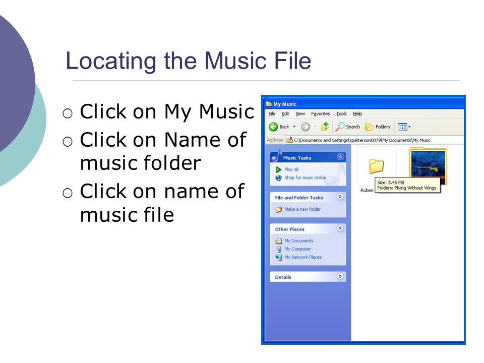 Locating the Music File  Click on My Music  Click on Name of music folder  Click on name of music file