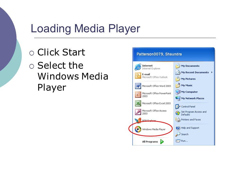 Loading Media Player  Click Start  Select the Windows Media Player