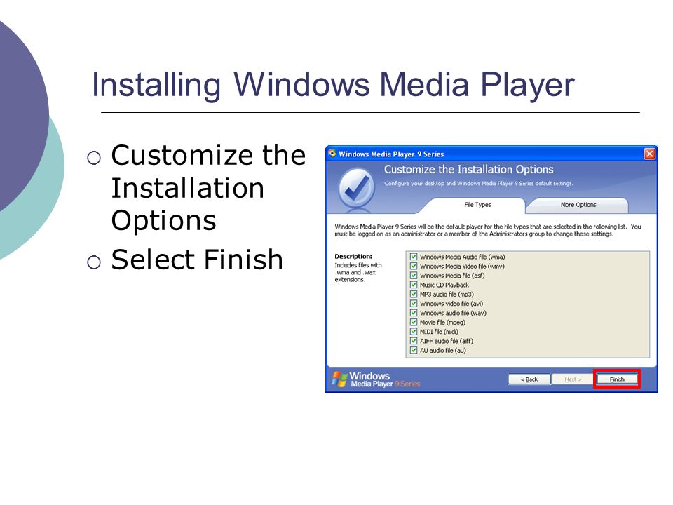 Installing Windows Media Player  Customize the Installation Options  Select Finish