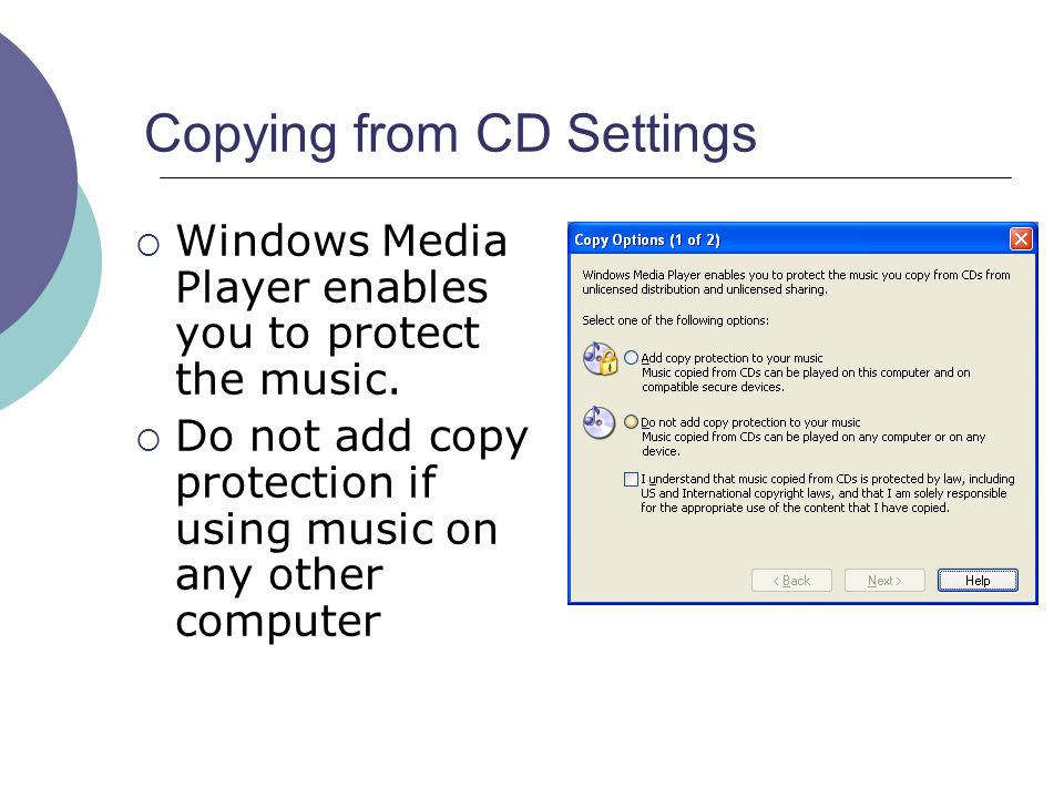 Copying from CD Settings  Windows Media Player enables you to protect the music.