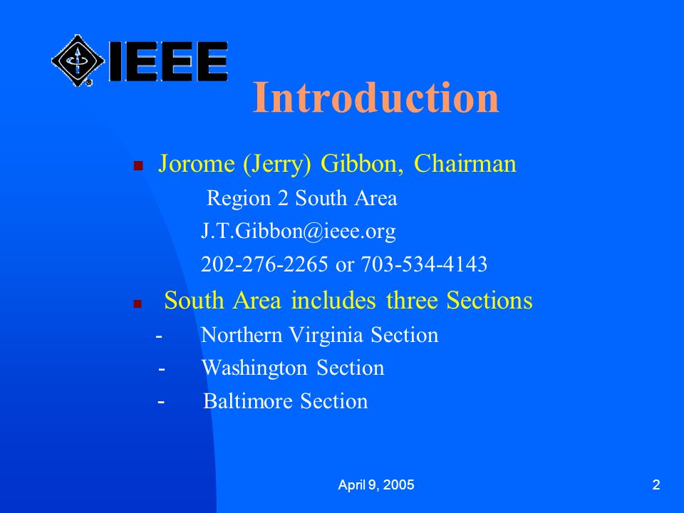 April 9, Introduction Jorome (Jerry) Gibbon, Chairman Region 2 South Area or South Area includes three Sections - Northern Virginia Section -Washington Section - Baltimore Section