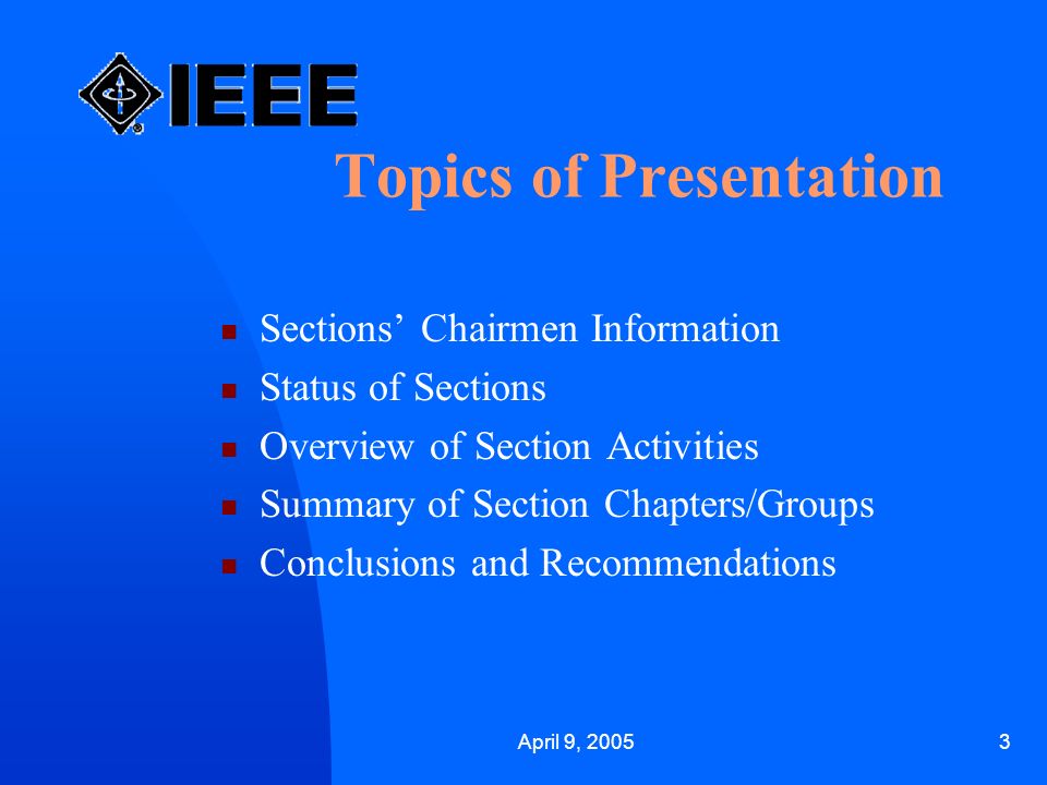 April 9, Topics of Presentation Sections’ Chairmen Information Status of Sections Overview of Section Activities Summary of Section Chapters/Groups Conclusions and Recommendations