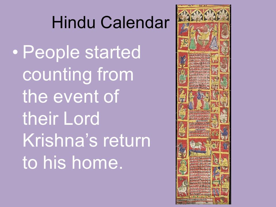 People started counting from the event of their Lord Krishna’s return to his home. Hindu Calendar