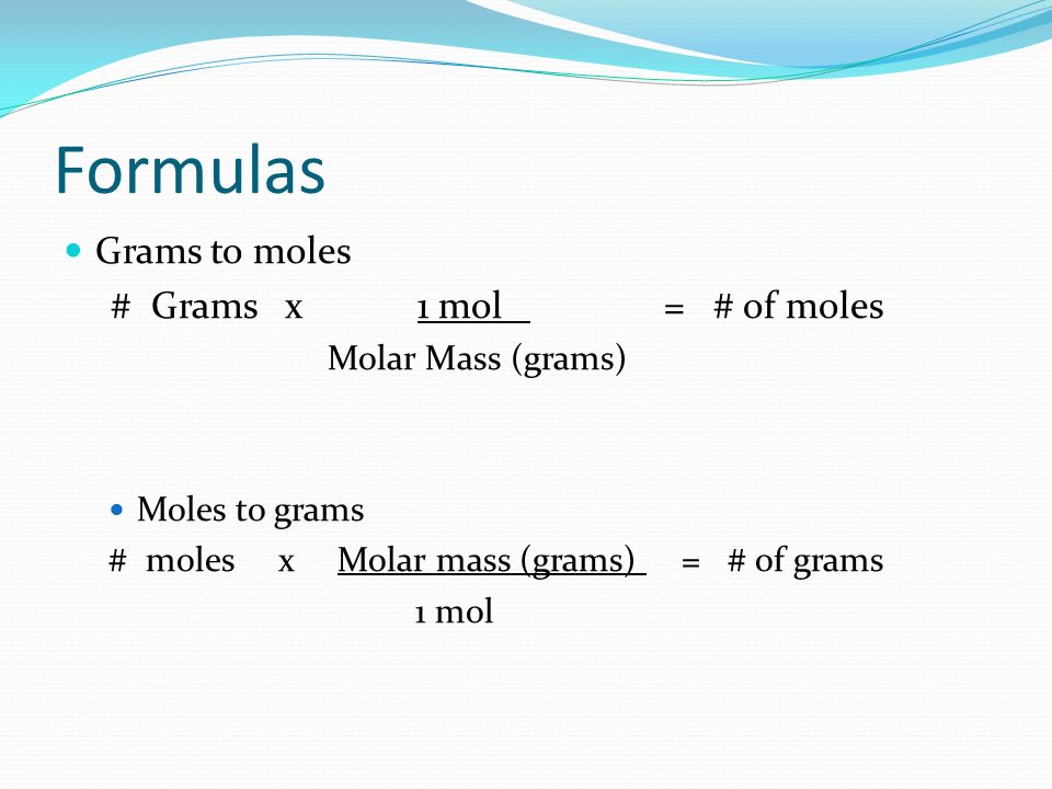 Moley, Moley, Guacamole!!! - Chris Eiffler. Formulas Grams to moles # Grams  x 1 mol = # of moles Molar Mass (grams) Moles to grams # moles x Molar  mass. - ppt download
