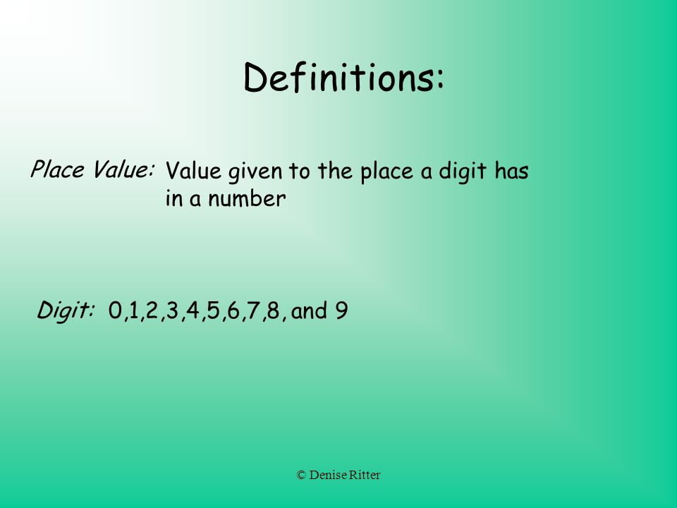 Definitions: Place Value: Value given to the place a digit has in a number Digit: 0,1,2,3,4,5,6,7,8, and 9