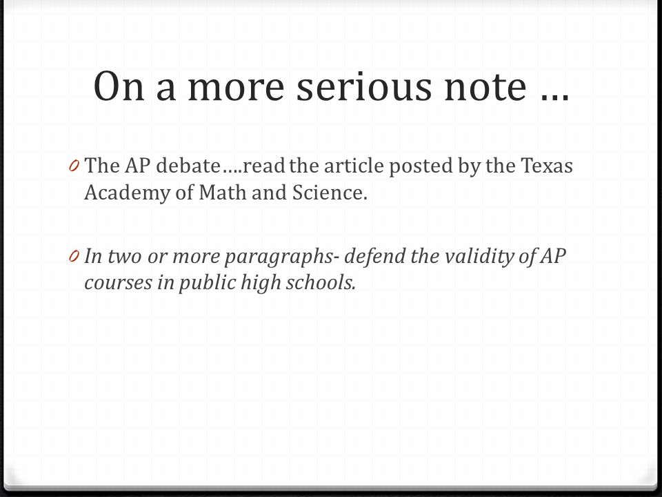 On a more serious note … 0 The AP debate….read the article posted by the Texas Academy of Math and Science.