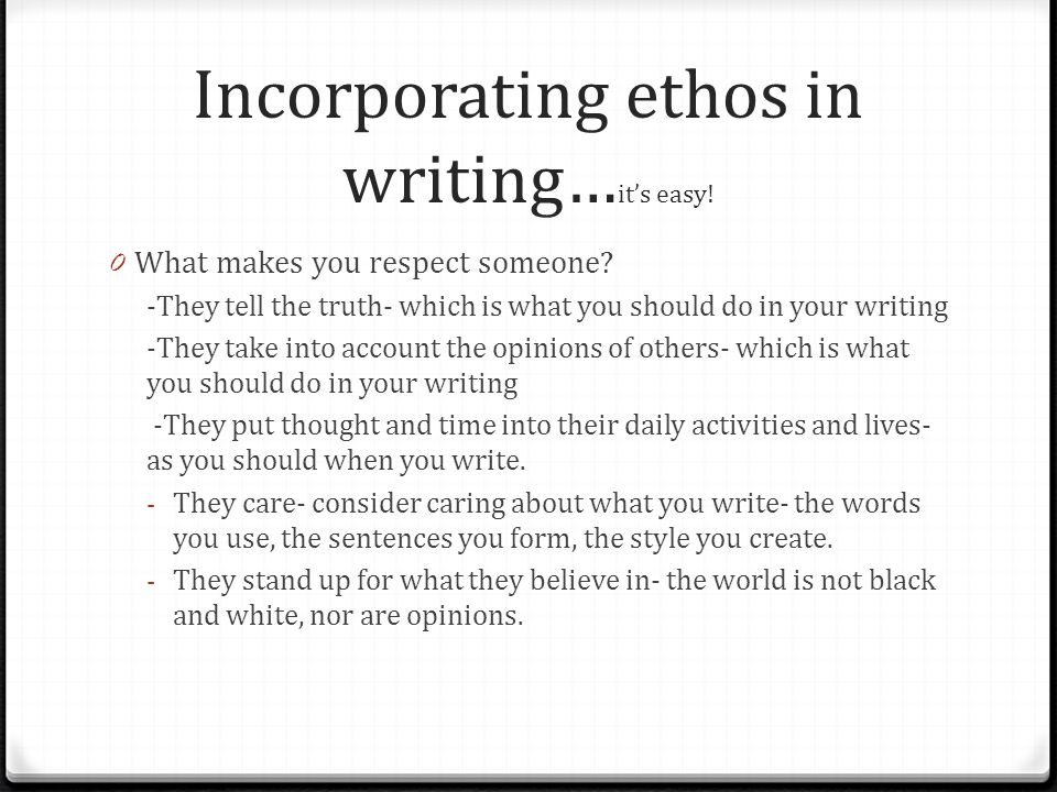 Incorporating ethos in writing… it’s easy. 0 What makes you respect someone.