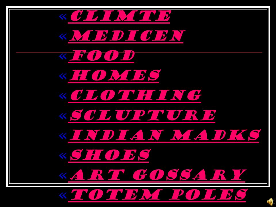 « CLIMTE « MEDICEN « FOOD « Homes « CLOTHING « SCLUPTURE « INDIAN MADKS « SHOES « ART GOSSARY « TOTEM POLES