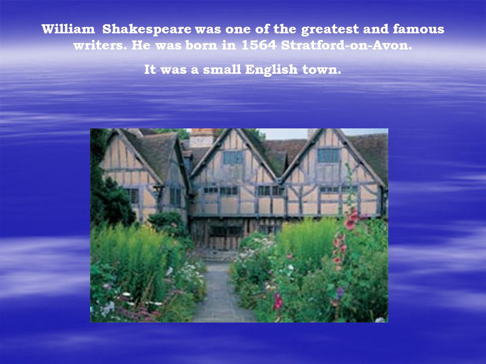 William Shakespeare was one of the Greatest. William Shakespeare the Greatest English playwright was born in 1564. William Shakespeare the Greatest English playwright was born in 1564 текст. William Shakespeare the Greatest English writer of Drama was born in 1564 in Stratford перевод. Where shakespeare born was were