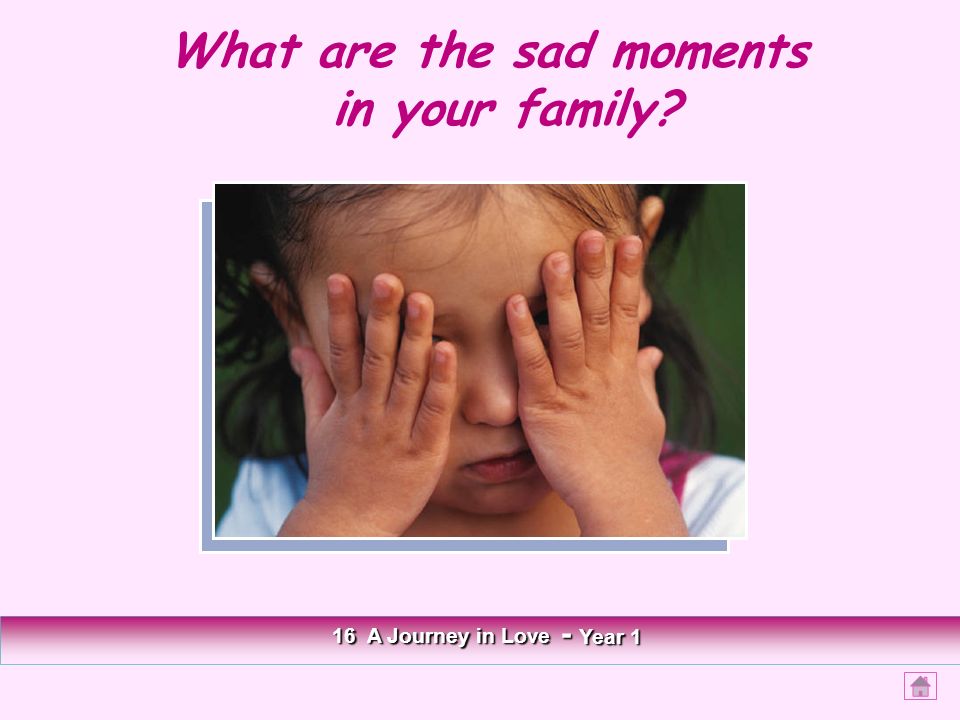 What are the sad moments in your family 16 A Journey in Love - Year 1