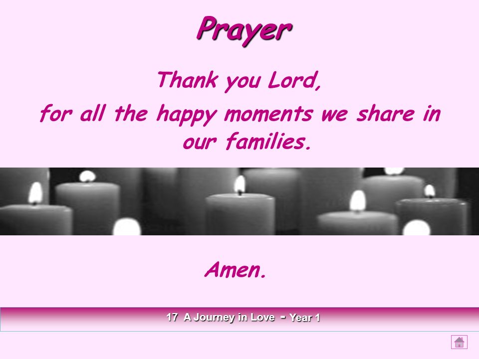 Prayer Thank you Lord, for all the happy moments we share in our families.