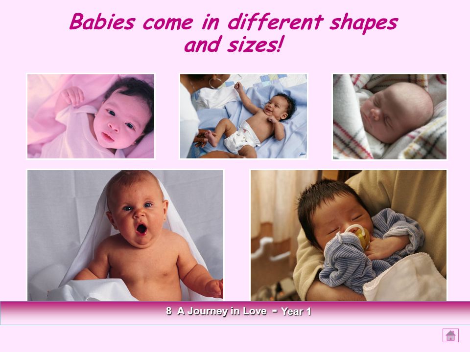 Babies come in different shapes and sizes! 8 A Journey in Love - Year 1
