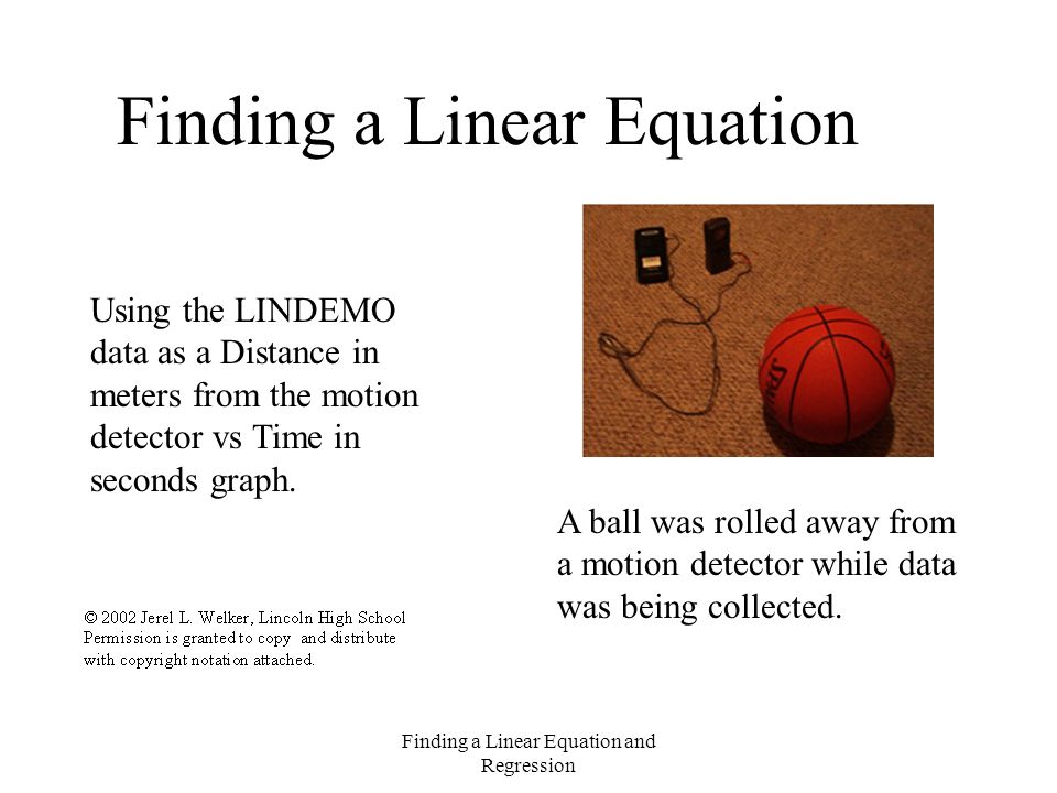 Finding a Linear Equation and Regression Finding a Linear Equation Using the LINDEMO data as a Distance in meters from the motion detector vs Time in seconds graph.