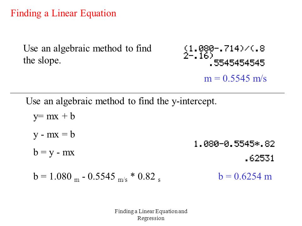 Finding a Linear Equation and Regression Finding a Linear Equation Use an algebraic method to find the slope.