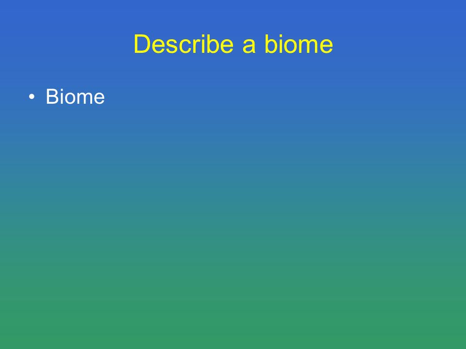 Describe a biome Biome