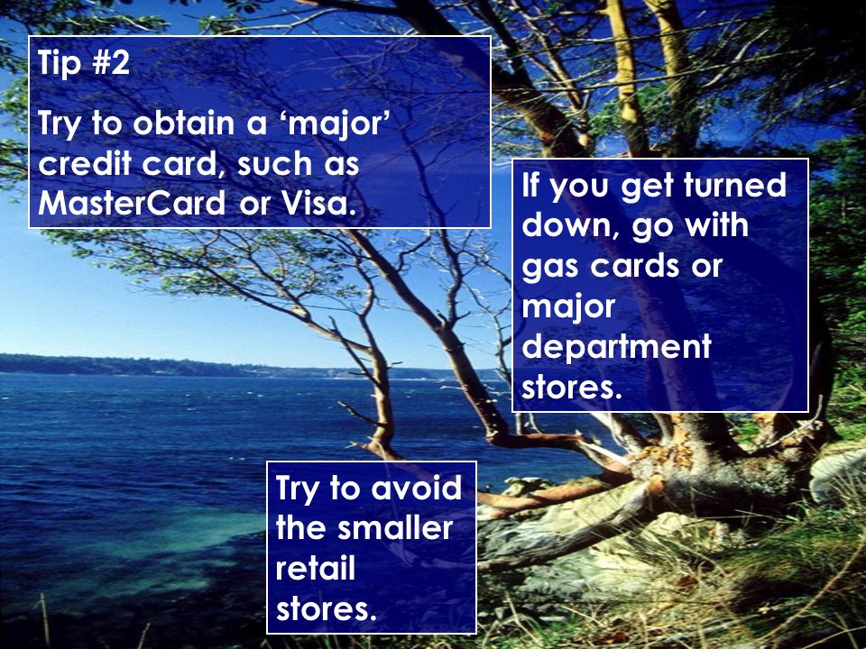 Tip #2 Try to obtain a ‘major’ credit card, such as MasterCard or Visa.