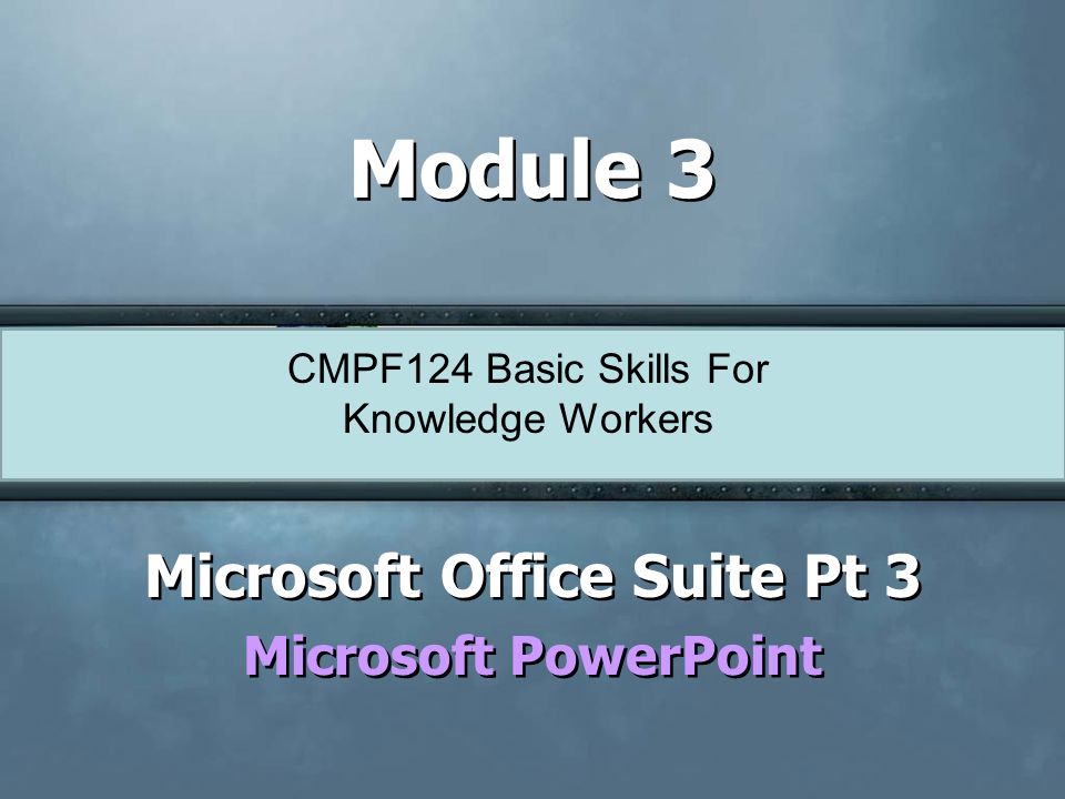 CMPF124 Basic Skills For Knowledge Workers Module 3 Microsoft Office