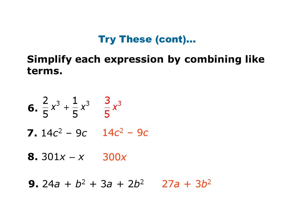 Try These (cont)… Simplify each expression by combining like terms.