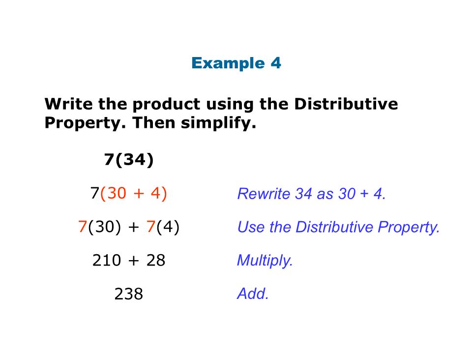 Example 4 7(34) 7(30 + 4) 7(30) + 7(4) Rewrite 34 as