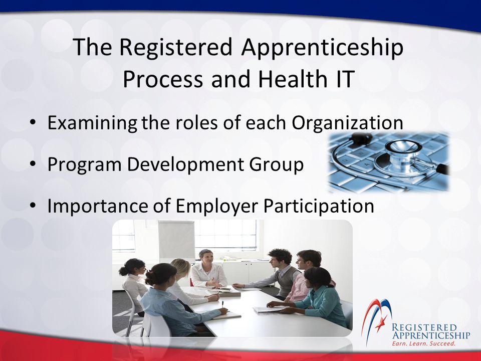 Click to edit Master title style Click to edit Master subtitle style The Registered Apprenticeship Process and Health IT Examining the roles of each Organization Program Development Group Importance of Employer Participation