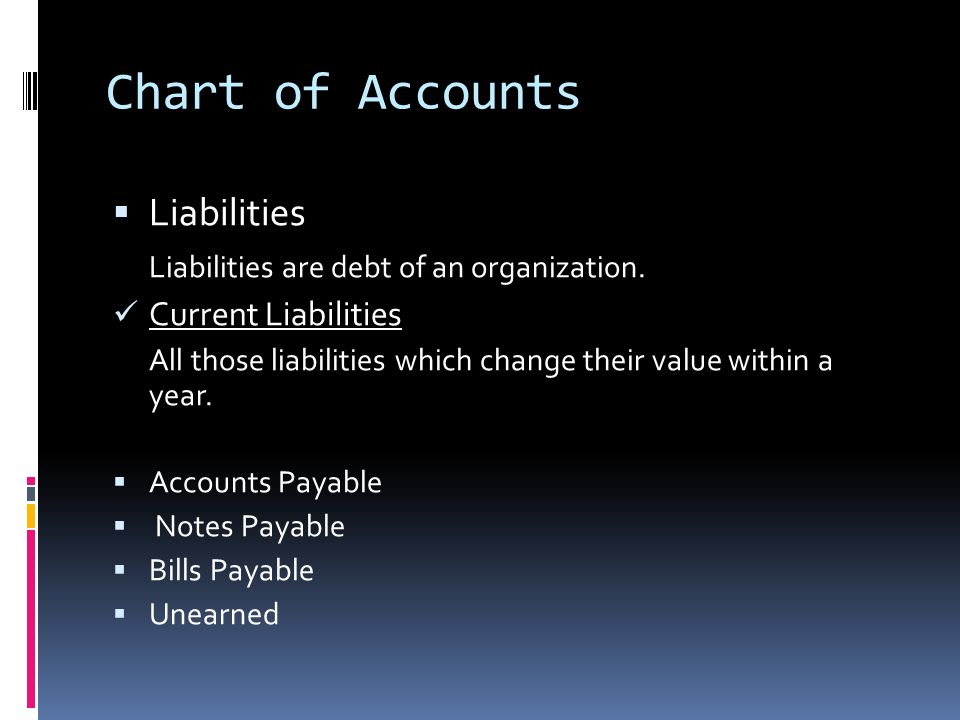 Chart of Accounts  Liabilities Liabilities are debt of an organization.
