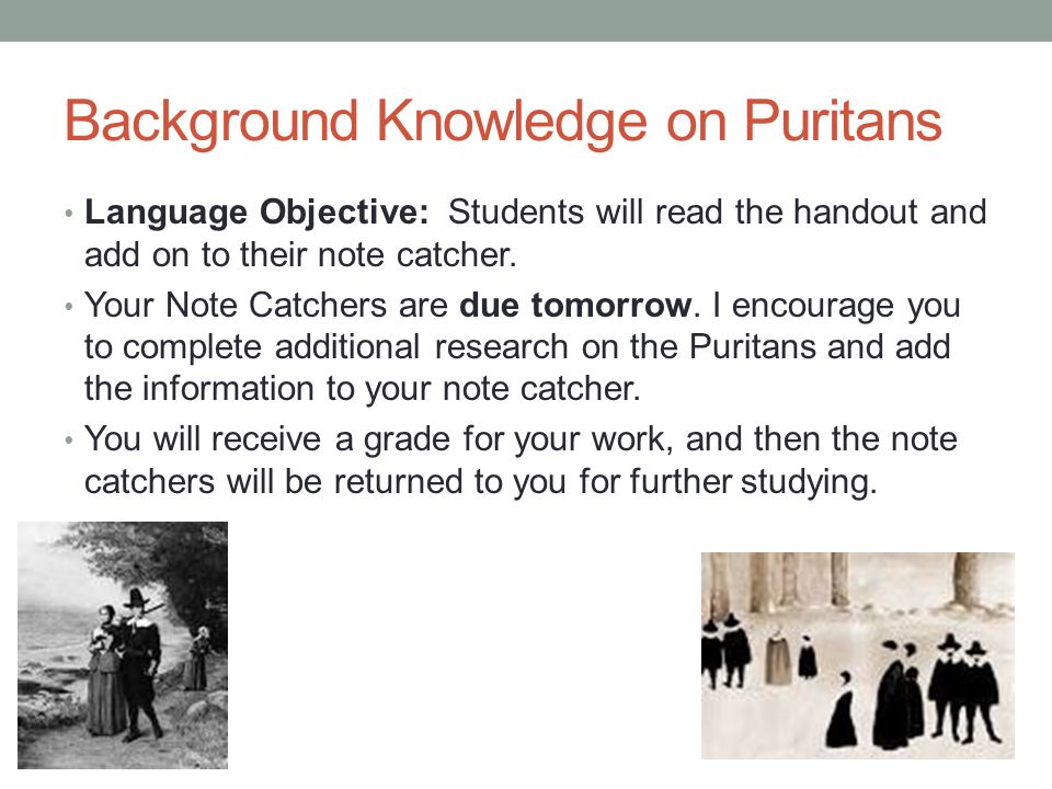 Background Knowledge on Puritans Language Objective: Students will read the handout and add on to their note catcher.