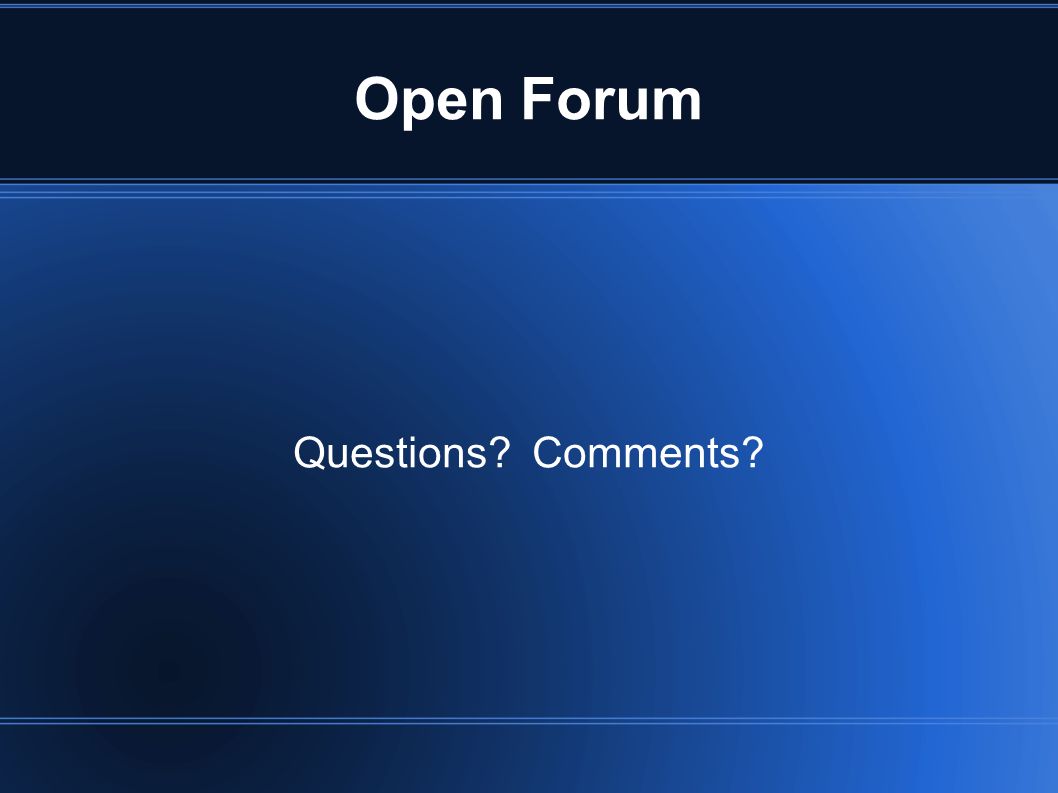 Open Forum Questions Comments