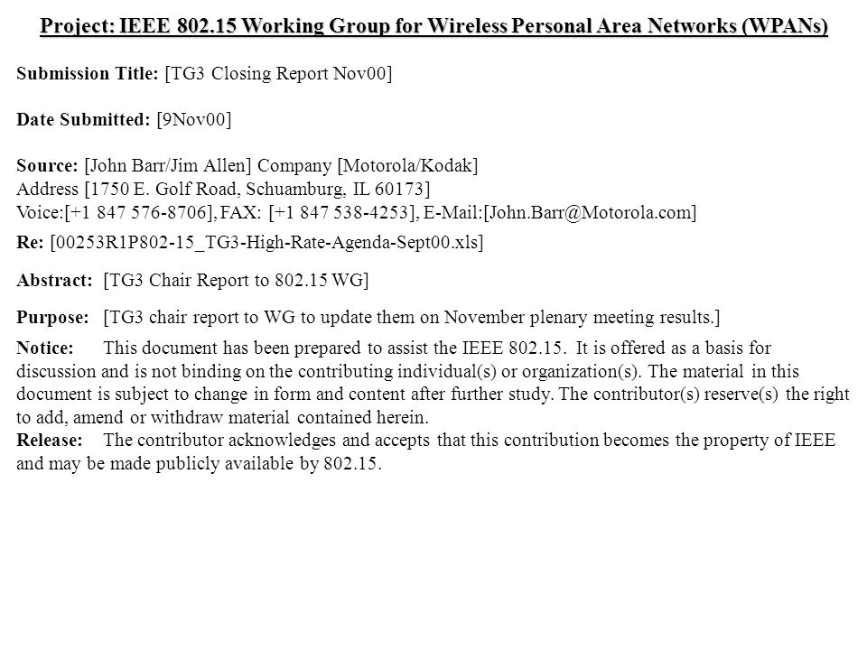 doc.: IEEE /349r0 Submission November 2000 John Barr, MotorolaSlide 1 Project: IEEE Working Group for Wireless Personal Area Networks (WPANs) Submission Title: [TG3 Closing Report Nov00] Date Submitted: [9Nov00] Source: [John Barr/Jim Allen] Company [Motorola/Kodak] Address [1750 E.