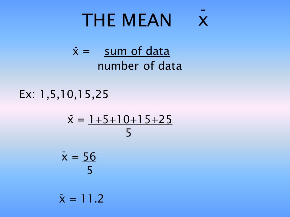MEASURES OF CENTRAL TENDENCY. THE MEAN x x sum of data number