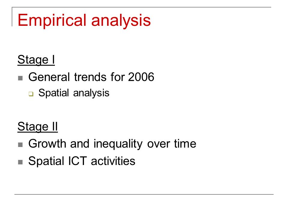 Empirical analysis Stage I General trends for 2006  Spatial analysis Stage II Growth and inequality over time Spatial ICT activities