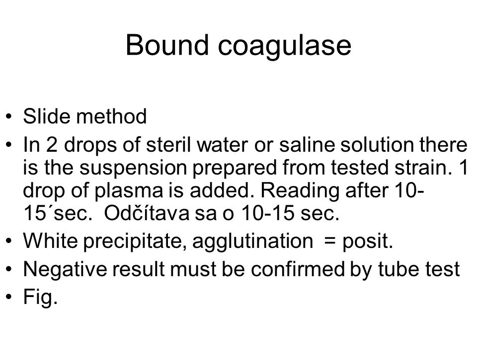 Bound coagulase Slide method In 2 drops of steril water or saline solution there is the suspension prepared from tested strain.