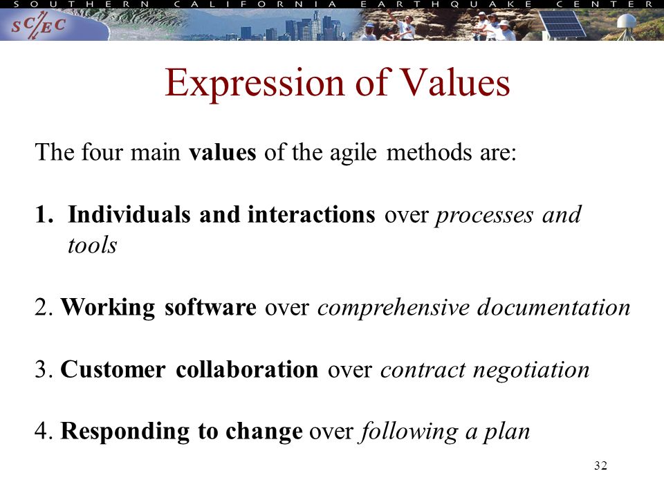 32 Expression of Values The four main values of the agile methods are: 1.Individuals and interactions over processes and tools 2.