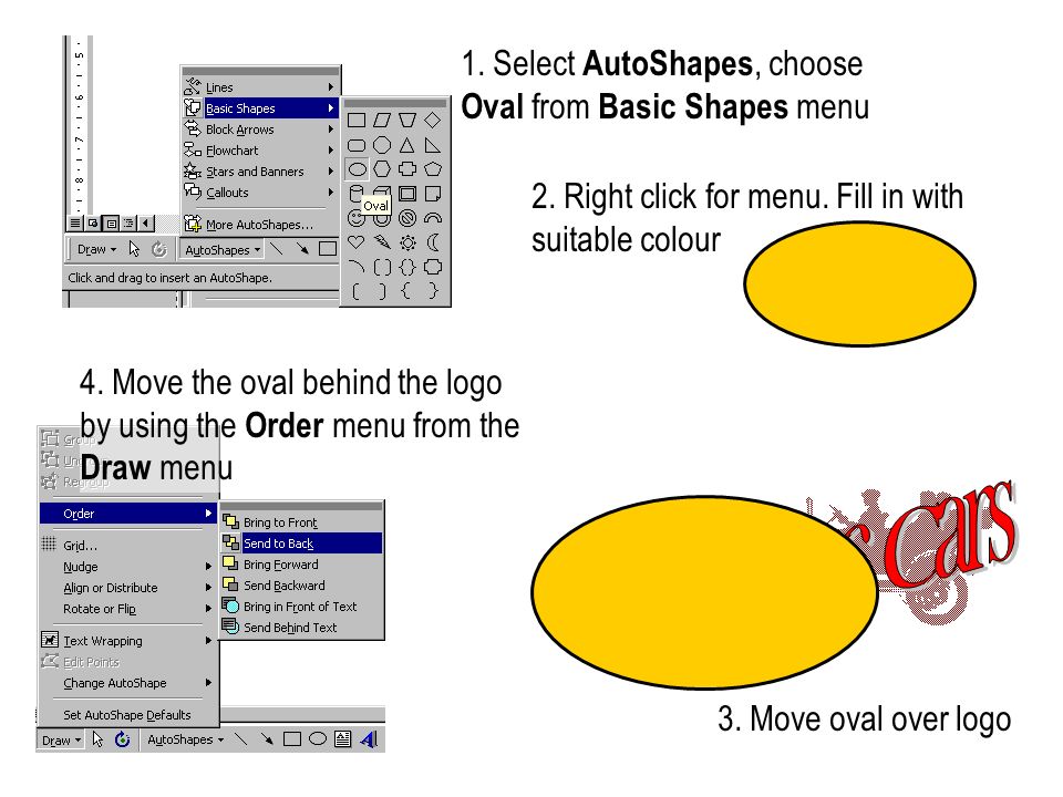 1. Select AutoShapes, choose Oval from Basic Shapes menu 2.