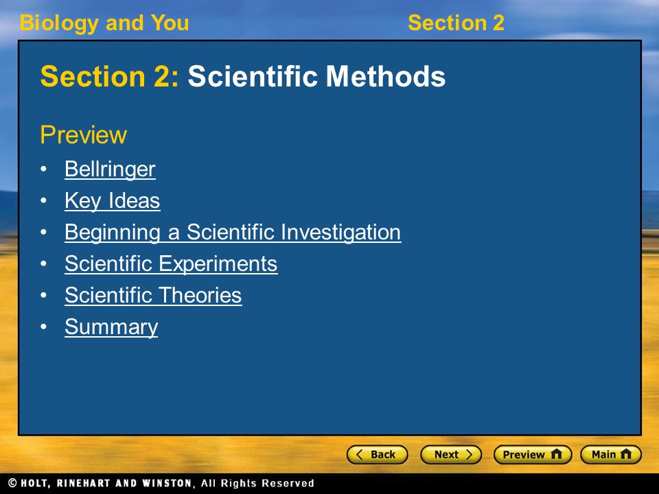 Biology and YouSection 2 Section 2: Scientific Methods Preview Bellringer Key Ideas Beginning a Scientific Investigation Scientific Experiments Scientific Theories Summary