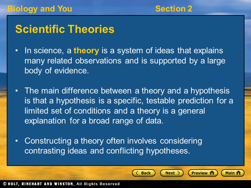 Biology and YouSection 2 Scientific Theories In science, a theory is a system of ideas that explains many related observations and is supported by a large body of evidence.