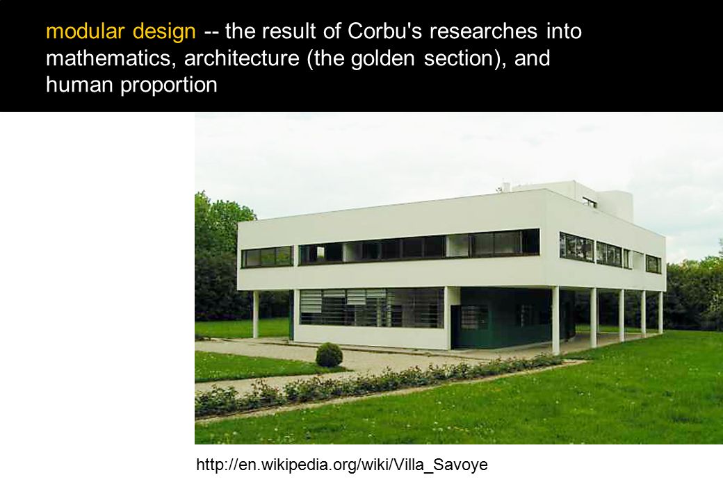 modular design -- the result of Corbu s researches into mathematics, architecture (the golden section), and human proportion