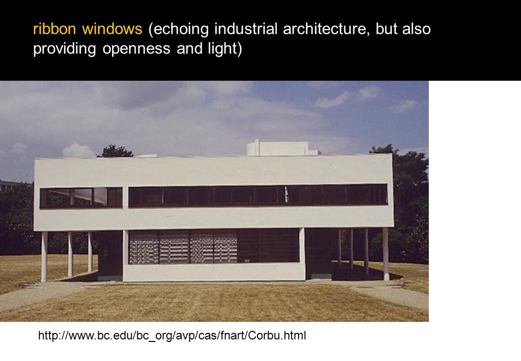 ribbon windows (echoing industrial architecture, but also providing openness and light)