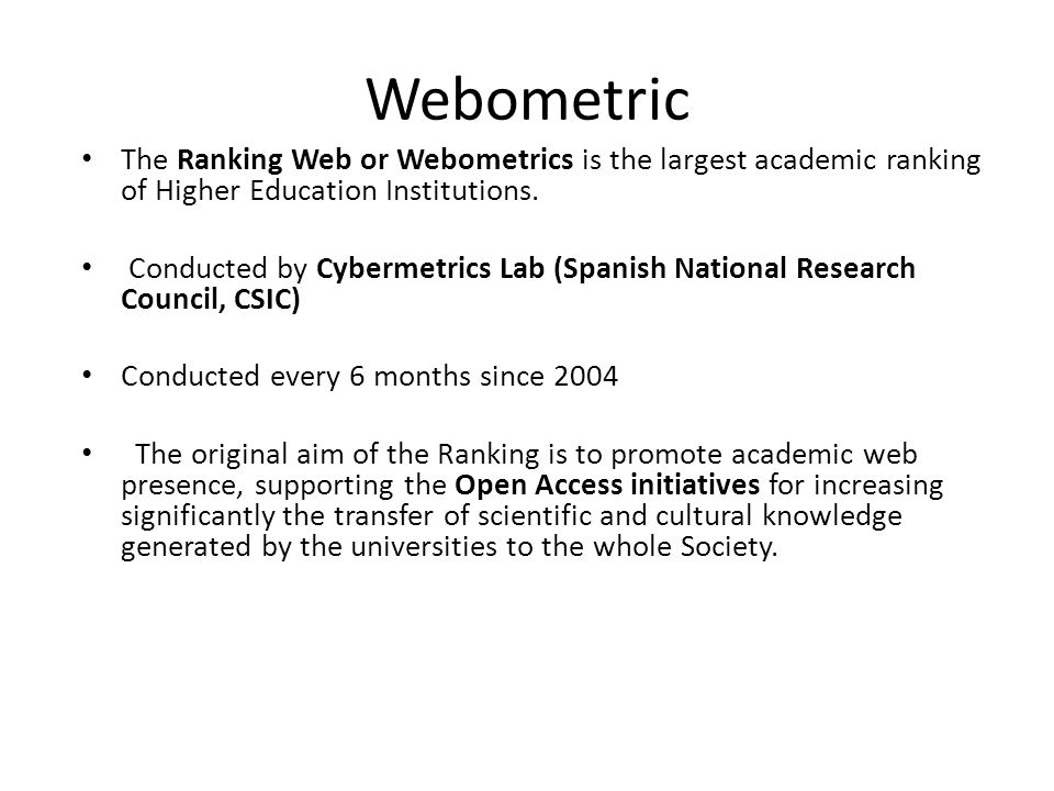 Webometric The Ranking Web or Webometrics is the largest academic ranking of Higher Education Institutions.